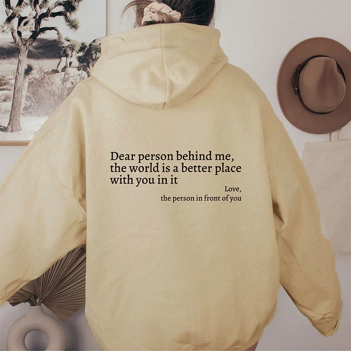 Dear PersonBehind Me, the World Is A Better Place, with You In It, love, the Person In Front Of You Hoodie